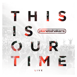 Planetshakers_This-Is-Our-Time_COVER